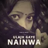 Ulajh Gaye Nainwa